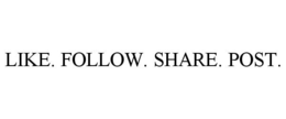 LIKE. FOLLOW. SHARE. POST. trademark