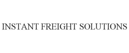 INSTANT FREIGHT SOLUTIONS trademark