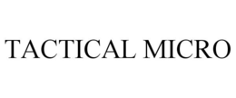 TACTICAL MICRO trademark