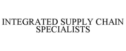 INTEGRATED SUPPLY CHAIN SPECIALISTS trademark