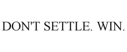 DON'T SETTLE. WIN. trademark