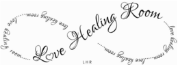 LOVE HEALING ROOM ... LOVE HEALING ROOM... LOVE HEALING ROOM ... LOVE HEALING ROOM ... LOVE HEALING ROOM LHR trademark