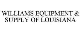 WILLIAMS EQUIPMENT & SUPPLY OF LOUISIANA trademark