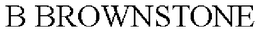 B BROWNSTONE trademark