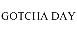 GOTCHA DAY trademark