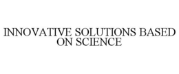 INNOVATIVE SOLUTIONS BASED ON SCIENCE trademark