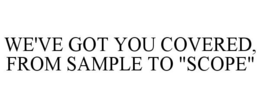 WE'VE GOT YOU COVERED, FROM SAMPLE TO "SCOPE" trademark