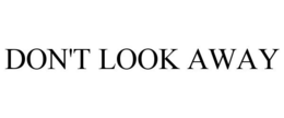 DON'T LOOK AWAY trademark