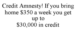 CREDIT AMNESTY! IF YOU BRING HOME $350 A WEEK YOU GET UP TO $30,000 IN CREDIT trademark