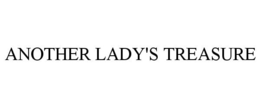 ANOTHER LADY'S TREASURE trademark