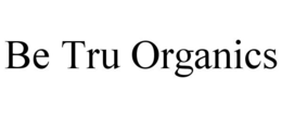 BE TRU ORGANICS trademark