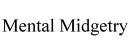 MENTAL MIDGETRY trademark