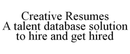 CREATIVE RESUMES A TALENT DATABASE SOLUTION TO HIRE AND GET HIRED trademark