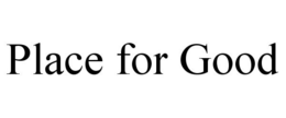 PLACE FOR GOOD trademark