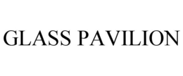 GLASS PAVILION trademark