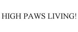 HIGH PAWS LIVING! trademark