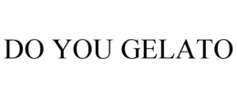 DO YOU GELATO trademark