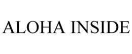 ALOHA INSIDE trademark