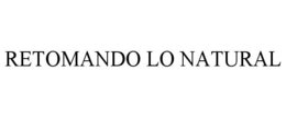 RETOMANDO LO NATURAL trademark