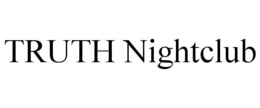 TRUTH NIGHTCLUB trademark