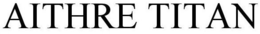 AITHRE TITAN trademark