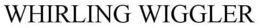 WHIRLING WIGGLER trademark
