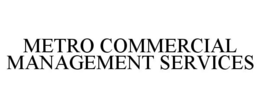 METRO COMMERCIAL MANAGEMENT SERVICES trademark
