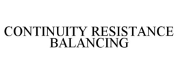 CONTINUITY RESISTANCE BALANCING trademark