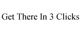 GET THERE IN 3 CLICKS trademark