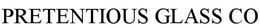 PRETENTIOUS GLASS CO trademark