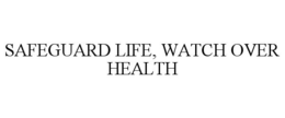 SAFEGUARD LIFE, WATCH OVER HEALTH trademark