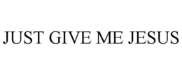 JUST GIVE ME JESUS trademark