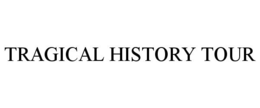 TRAGICAL HISTORY TOUR trademark