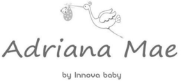 ADRIANA MAE BY INNOVA BABY trademark