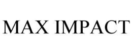 MAX IMPACT trademark