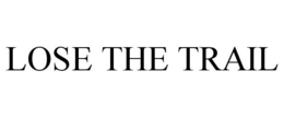 LOSE THE TRAIL trademark