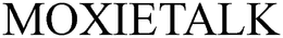 MOXIETALK trademark