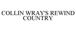 COLLIN WRAY'S REWIND COUNTRY trademark
