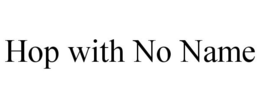 HOP WITH NO NAME trademark