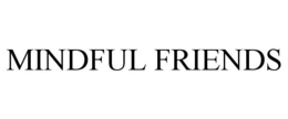 MINDFUL FRIENDS trademark