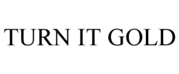 TURN IT GOLD trademark