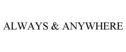 ALWAYS & ANYWHERE trademark