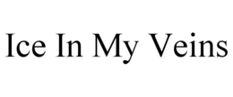 ICE IN MY VEINS trademark