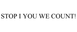 STOP I YOU WE COUNT! trademark