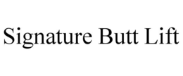 SIGNATURE BUTT LIFT trademark