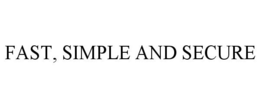 FAST, SIMPLE AND SECURE trademark