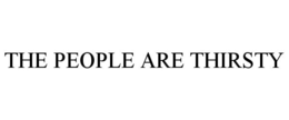 THE PEOPLE ARE THIRSTY trademark
