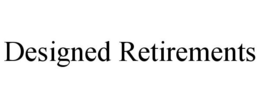 DESIGNED RETIREMENTS trademark