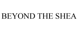 BEYOND THE SHEA trademark
