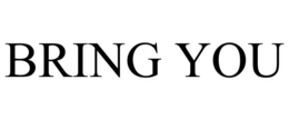 BRING YOU trademark